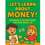 Let's Learn About Money! A Fun Coloring Book for Kids