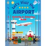Lets Visit The Airport: Activity and Coloring Book