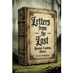 Letters From the Lost: Haunted Carolina Stories