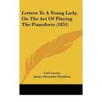 [(Letters to a Young Lady, on the Art of Playing the Pianoforte (1851))] [Author: Carl Czerny] published on (August, 2009)