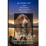 Letting Go with Love – A 7-Day Journey Through Grief for Your Dog: Respectful and compassionate grief counseling from Dr. Michael Jost