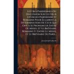 Lettres Parisiennes Ou Discussion Sur Les Deux Liturgies Parisienne Et Romaine Pour Éclairer La DÃ(c)termination De Ceux Qui Ont À Se Prononcer Entre ... Le Missel Et Le BrÃ(c)viaire De Paris...