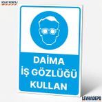 Levhadepo Daima Iş Gözlüğü Kullan Iş Güvenliği Uyarı ve Yönlendirme Levhası - Dekota - 35X50