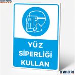 Levhadepo Yüz Siperliği Kullan Iş Güvenliği Uyarı ve Yönlendirme Levhası Dekota - 50X70