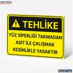 Levhadepo Yüz Siperliği Takmadan Asit Ile Çalışmak Yasaktır Iş Güvenliği Uyarı Levhası Dekota - 35X50