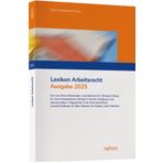 Lexikon Arbeitsrecht 2025: Praxisprobleme in der Privatwirtschaft schnell lösen