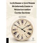 Leyla Hanım ve Şeref Hanım Divanlarında Zaman ve Mekan Kavramları Üzerine İnceleme Akademisyen Kitabevi