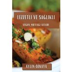 Lezzetli Ve Sağlıklı: Vegan Mutfağı Kitabı