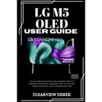 Lg M5 Oled User Guide: Unlock Hidden Features and Maximize Your TV's Performance with Illustrated, Easy-to-Follow Troubleshooting and Customization Tips