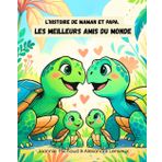 L’histoire de Maman et Papa, les meilleurs amis du monde