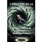 L’HÉRITIÈRE DE LA PLUME SACRÉE TOME IV: Malaika, Captive de l’Entropie. Sombrera-t-elle?