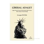 LIBERAL ADALET ÇAĞDAŞ LIBERAL SIYASET FELSEFESINDE ADALET SORUNU: RAWLS, HAYEK, NOZICK ÖRNEĞI - ARMAĞAN ÖZTÜRK