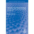 Liberalism and Naval Strategy: Ideology, Interest and Sea Power During the Pax Britannica