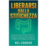 LIBERARSI DALLA STITICHEZZA: Scoprite come evitare dolori e disagi con una tecnica segreta in meno di 10 minuti al giorno! (fare la cacca !, Band 1)