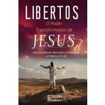 Libertos: O Poder Transformador de Jesus sobre o Cativeiro Espiritual: Uma Jornada de Libertação e Fé Baseada em Marcos 5:1-20