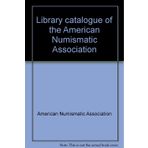 Library Catalogue of the American Numismatic Assoc