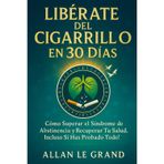 LIBÉRATE DEL CIGARRILLO EN 30 DÍAS: Cómo superar el síndrome de abstinencia y recuperar tu salud, ¡Incluso Si Has Probado Todo! (dejar de fumar, Band 7)