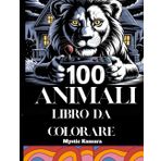Libro da Colorare 100 Animali: Un Rilassante Viaggio da Colorare per Adulti con Lupi, Volpi, Leoni e altro ancora