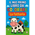 Libro da colorare Animali della Fattoria: Per bambini 2-4 anni / Immagini grandi e semplici da colorare / Attività educativa per la prima infanzia