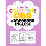 Libro da Colorare Cibo e Imparare Inglese: per Bambini e Adulti- disegni unici di Cibi e Pasti in Italiano e Inglese- Regalo per Natale Compleanno-100 fogli
