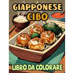 Libro Da Colorare Di Cibo Giapponese: Pagine Di Cibo E Snack Tradizionali Giapponesi Come Dango Ramen Sake Tofu Yakitori Senbei Takoyaki Ecc. | ... Stress | Bambini Adulti Adolescenti Anziani