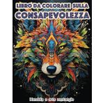 Libro da colorare sulla consapevolezza: Mandala e disegni artistici zentangle con animali per il relax e lo stress degli adulti