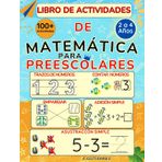 LIBRO DE ACTIVIDADES DE MATEMÁTICA PARA PREESCOLARES: Actividades de Matemática de trazo de Números, Conteo de Números, Suma, Resta y Multiplicación Simple para Niños Preescolares de 2 a 4 Años.