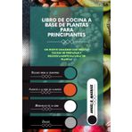 LIBRO DE COCINA A BASE DE PLANTAS Para PRINCIPIANTES: Un nuevo comienzo con recetas fáciles de preparar y deliciosamente basadas en plantas (Cookbooks)