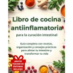 Libro de cocina antiinflamatoria para la curación intestinal: : Guía completa con recetas, organización y consejos prácticos para aliviar tu intestino y transformar tu vida