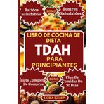 LIBRO DE COCINA DE DIETA TDAH PARA PRINCIPIANTES: Deliciosas recetas ricas en fibra, proteínas y antiinflamatorias para niños con síntomas de TDAH y autismo [Guía de nutrición para el TDAH de 30 días]