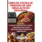 Libro de Cocina de Freidora de Aire Ninja Alto en Proteínas: Recetas de freidora de aire, bajas en carbohidratos y grasas, antiinflamatorias, para masa muscular magra, artritis reumatoide y diabetes