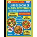 LIBRO DE COCINA DE LA DIETA MEDITERRÁNEA PARA NIÑOS CON 5 INGREDIENTES: Recetas divertidas, rápidas y saludables para niños: Dieta mediterránea fácil de preparar para desayunos, almuerzos, meriendas y