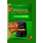 Libro de cocina navideño de freidora: A Recetas saludables deliciosas fáciles y rápidas para freír al horno y tostar (Air fryer group, Band 5)