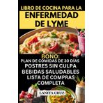 LIBRO DE COCINA PARA LA ENFERMEDAD DE LYME: Rápidas y fáciles recetas antiinflamatorias deliciosas para la dieta contra lyme y síntomas [Plan de comidas 30 días sin gluten y lácteos para lyme]