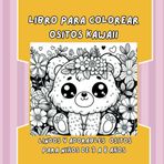 Libro de Colorear Ositos Kawaii. Lindos y adorables ositos para niños de 3 a 8 años: Un libro de colorear con los ositos más tiernos y divertidos, ... de los niños. ¡Horas de diversión aseguradas!
