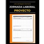 Libro de Registro Semanal: Jornada Laboral de Proyecto | Horas Facturables: Cuaderno Semanal de Horas de Trabajo | Registra tus Horas Laborales por ... | Diseñadores - Freelancers - Contratistas...