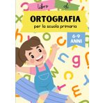 Libro di ortografia per la scuola primaria: con esercizi illustrati per ripassare le difficoltà ortografiche