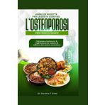 Libro di ricette per la dieta contro l'osteoporosi per principianti: Deliziose ricette per il miglioramento osseo e il sollievo dal dolore articolare (Cookbook, Band 2)