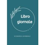 Libro Giornale Quaderno della Partita Doppia con Entrate e Uscite: Quaderno della Partita Doppia per la Gestione di Entrate e Uscite – Ideale per Esercitazioni Contabili