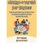Libro Obbligo o Verità per Ragazzi: Il Gioco Perfetto per Trascorrere Compleanni, Pigiama Party e Serate tra Amici