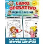 Libro Operativo per Bambini con Disturbi dello Spettro Autistico: Numerose Attività per Bambini con Disturbi dello Spettro Autistico della Scuola Materna e Primaria