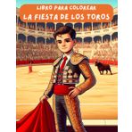 Libro para colorear de la fiesta de los toros.: Libro para niños de colorear con toros, toreros, la plaza o el picador.