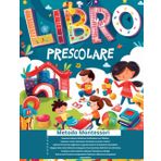 Libro prescolare metodo Montessori: Preparati alla scuola primaria con attività Montessori: lettere, numeri e giochi divertenti per bambini dai 4 ai 6 anni!