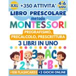 Libro Prescolare Montessori XXL: 3 Libri in 1 – Pregrafismo, Precalcolo, Prescrittura. 350+ Attività per Bambini 4-6 Anni per Scrivere, Contare e Prepararsi alla Scuola Primaria Divertendosi!