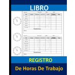 Libro registro de horas de trabajo: Un libro para anotar las horas de trabajo diarias Formato 8,5 x 11 pulgadas con 120 páginas