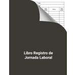 Libro Registro de Jornada Laboral: Registro Diario de Horas Trabajadas