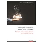 Liderar para Transformar: Educación de Excelencia: Principios, Herramientas y Prácticas para Directivos Efectivos