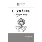 L'idolâtrie: La trahison de la liberté au profit du collectif