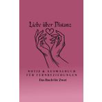 Liebe über Distanz: Das Buch für Zwei/ Notiz Journal und Ausmalbuch für Paare in Fernbeziehungen: Das interaktive Buch für Paare in Fernbeziehungen (Long Distance Relationships)