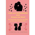 Liebe und Verbundenheit statt Distanz und Streit: Die Psychologie weist Euch den Weg zu einer guten Partnerschaft
